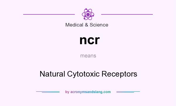 What does ncr mean? It stands for Natural Cytotoxic Receptors