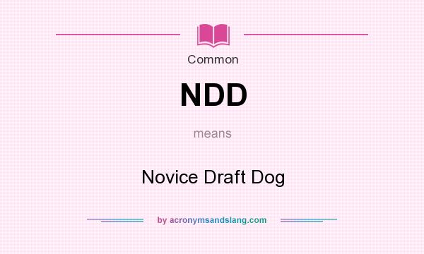 What does NDD mean? It stands for Novice Draft Dog