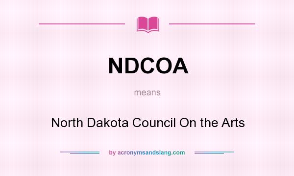 What does NDCOA mean? It stands for North Dakota Council On the Arts