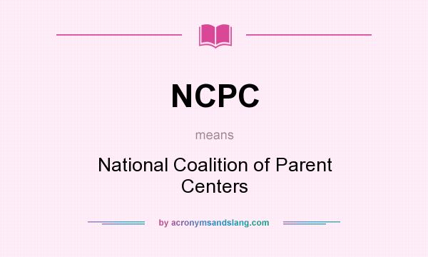 What does NCPC mean? It stands for National Coalition of Parent Centers
