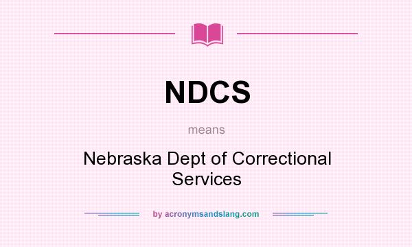 What does NDCS mean? It stands for Nebraska Dept of Correctional Services