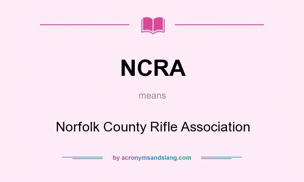 What does NCRA mean? It stands for Norfolk County Rifle Association