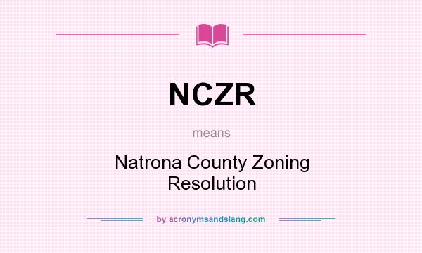 What does NCZR mean? It stands for Natrona County Zoning Resolution