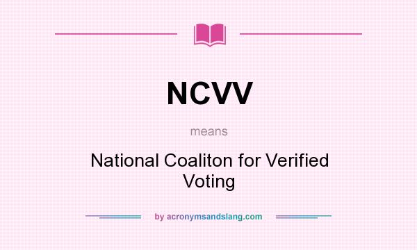 What does NCVV mean? It stands for National Coaliton for Verified Voting