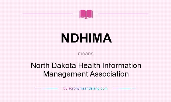 What does NDHIMA mean? It stands for North Dakota Health Information Management Association