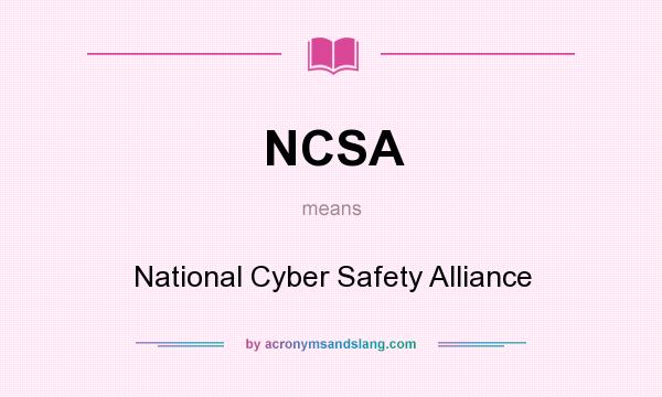 What does NCSA mean? It stands for National Cyber Safety Alliance
