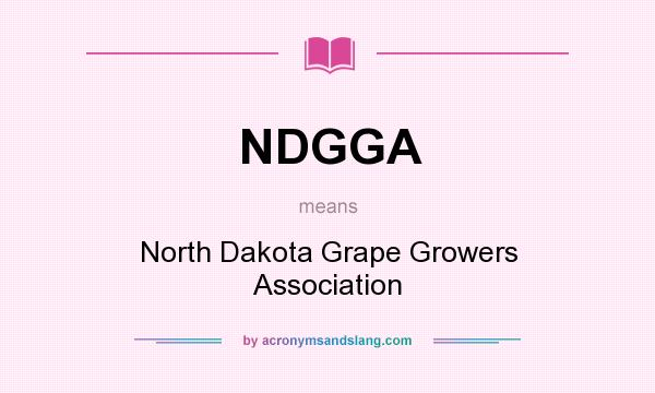 What does NDGGA mean? It stands for North Dakota Grape Growers Association