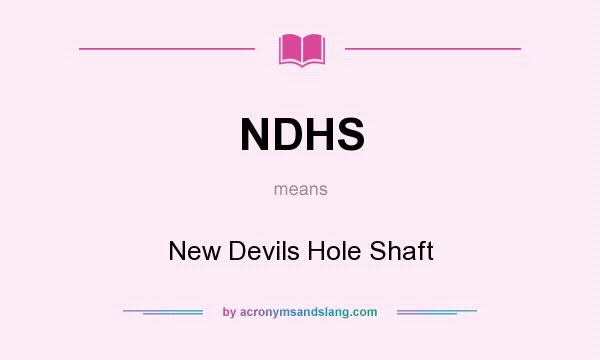 What does NDHS mean? It stands for New Devils Hole Shaft