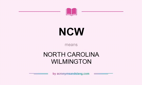 What does NCW mean? It stands for NORTH CAROLINA WILMINGTON