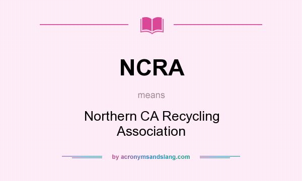 What does NCRA mean? It stands for Northern CA Recycling Association