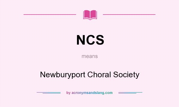 What does NCS mean? It stands for Newburyport Choral Society