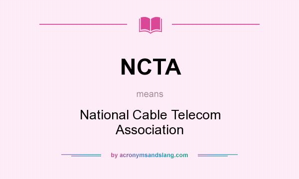 What does NCTA mean? It stands for National Cable Telecom Association