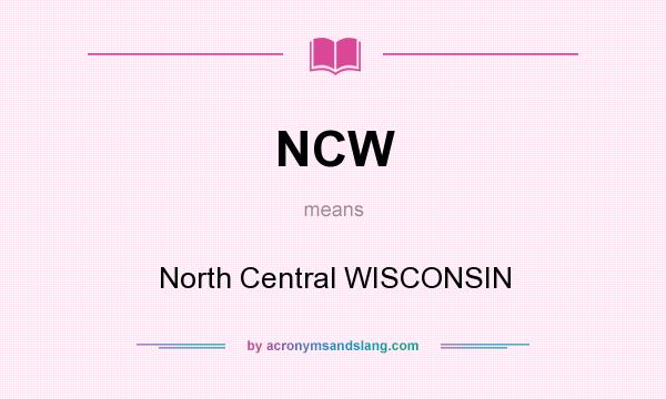 What does NCW mean? It stands for North Central WISCONSIN