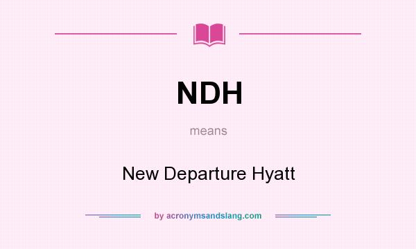 What does NDH mean? It stands for New Departure Hyatt