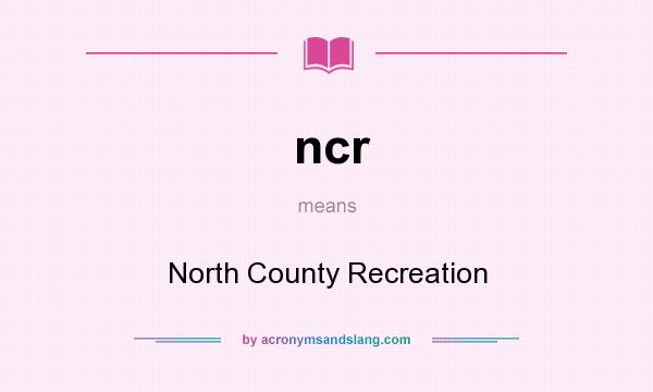 What does ncr mean? It stands for North County Recreation