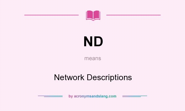 What does ND mean? It stands for Network Descriptions