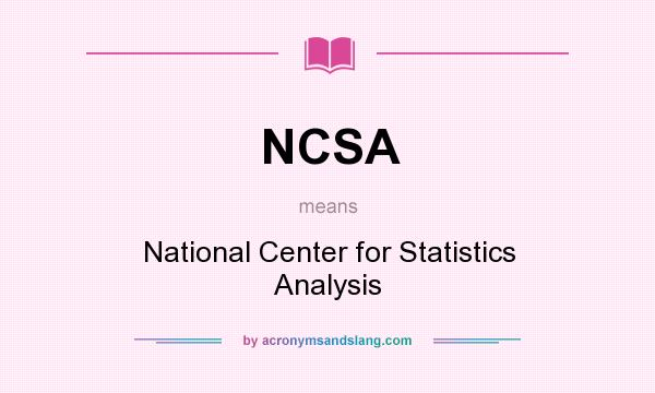 What does NCSA mean? It stands for National Center for Statistics Analysis