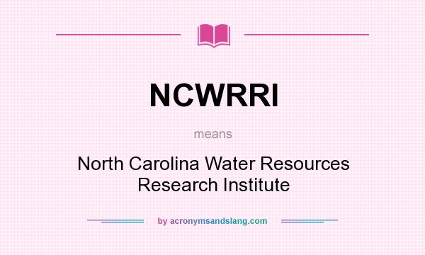 What does NCWRRI mean? It stands for North Carolina Water Resources Research Institute