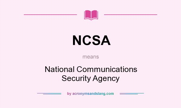 What does NCSA mean? It stands for National Communications Security Agency