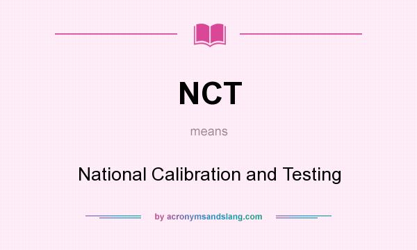 What does NCT mean? It stands for National Calibration and Testing