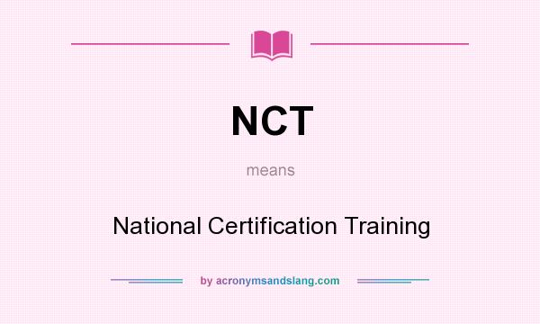 What does NCT mean? It stands for National Certification Training