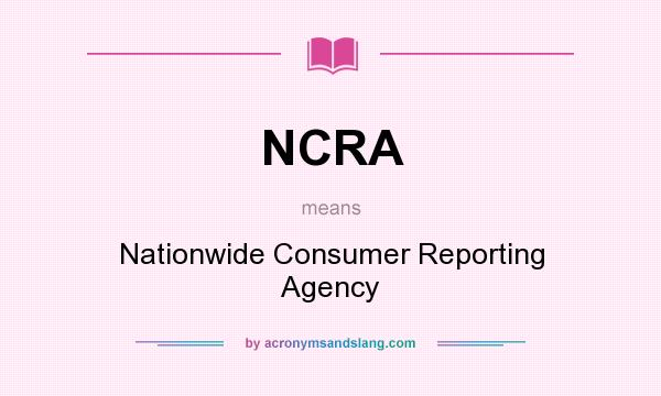 What does NCRA mean? It stands for Nationwide Consumer Reporting Agency