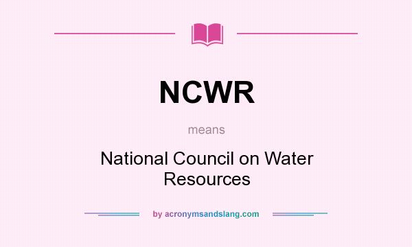 What does NCWR mean? It stands for National Council on Water Resources