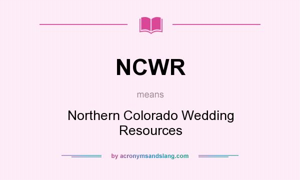 What does NCWR mean? It stands for Northern Colorado Wedding Resources