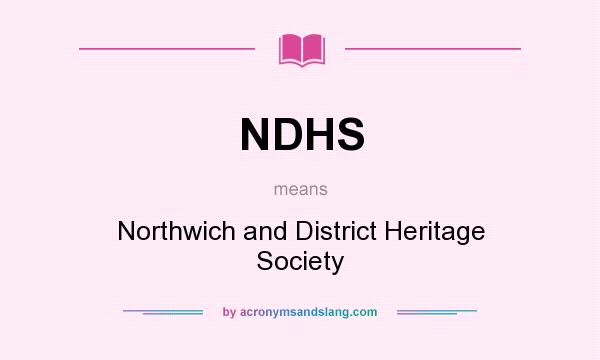 What does NDHS mean? It stands for Northwich and District Heritage Society