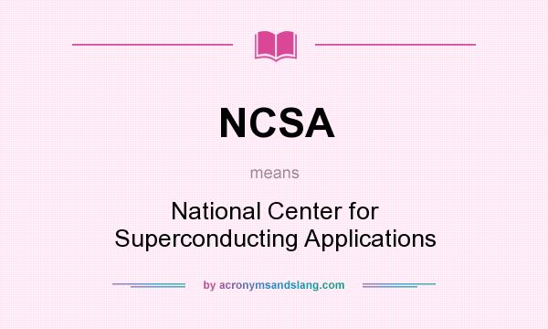 What does NCSA mean? It stands for National Center for Superconducting Applications