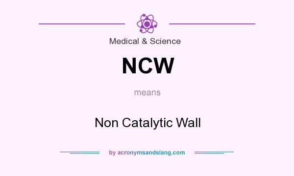 What does NCW mean? It stands for Non Catalytic Wall