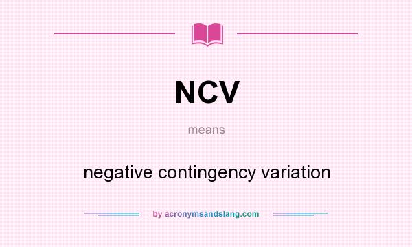 What does NCV mean? It stands for negative contingency variation