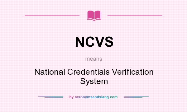 What does NCVS mean? It stands for National Credentials Verification System
