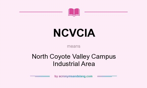 What does NCVCIA mean? It stands for North Coyote Valley Campus Industrial Area