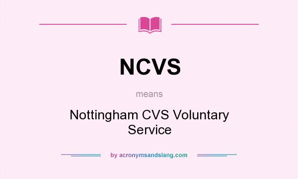 What does NCVS mean? It stands for Nottingham CVS Voluntary Service