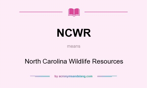 What does NCWR mean? It stands for North Carolina Wildlife Resources