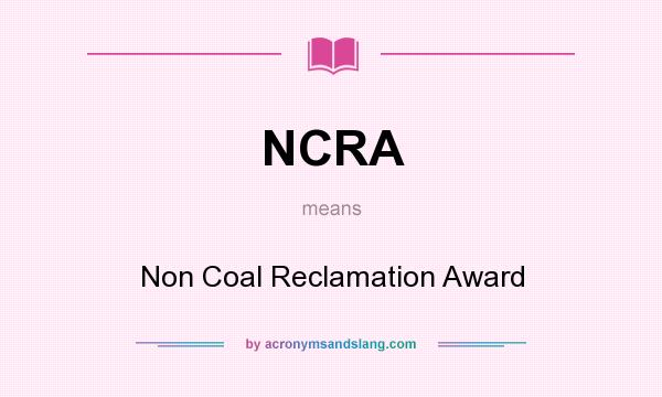 What does NCRA mean? It stands for Non Coal Reclamation Award