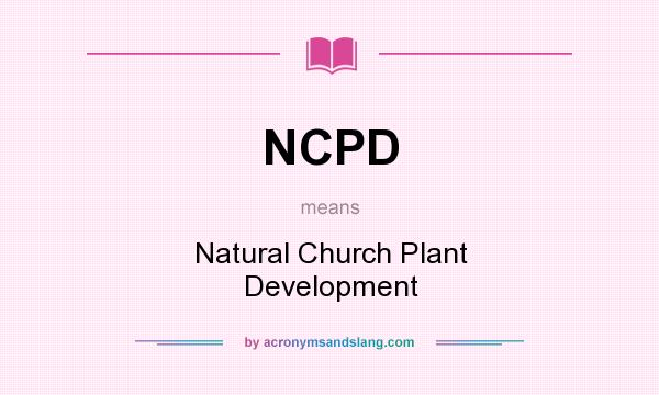 What does NCPD mean? It stands for Natural Church Plant Development