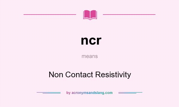 What does ncr mean? It stands for Non Contact Resistivity
