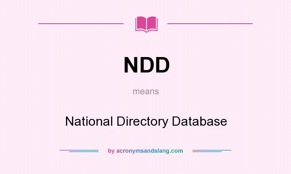 What does NDD mean? It stands for National Directory Database
