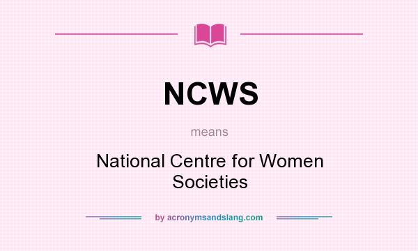 What does NCWS mean? It stands for National Centre for Women Societies