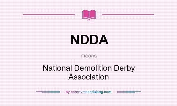 What does NDDA mean? It stands for National Demolition Derby Association