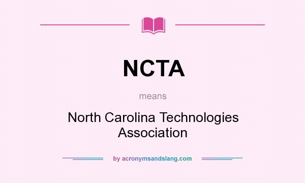 What does NCTA mean? It stands for North Carolina Technologies Association