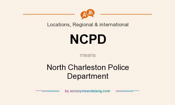 What does NCPD mean? It stands for North Charleston Police Department