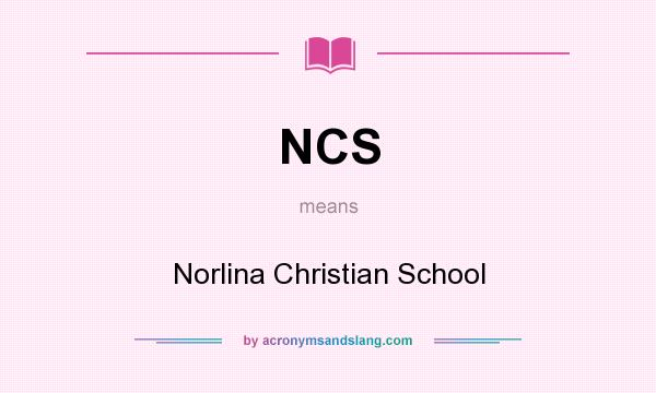 What does NCS mean? It stands for Norlina Christian School