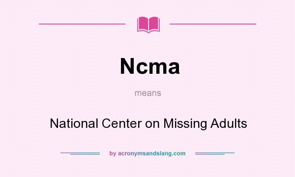 What does Ncma mean? It stands for National Center on Missing Adults