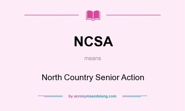 What does NCSA mean? It stands for North Country Senior Action