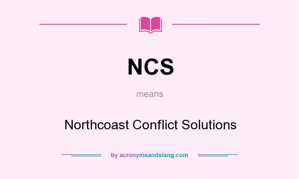 What does NCS mean? It stands for Northcoast Conflict Solutions