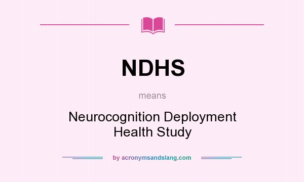 What does NDHS mean? It stands for Neurocognition Deployment Health Study