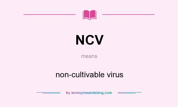 What does NCV mean? It stands for non-cultivable virus